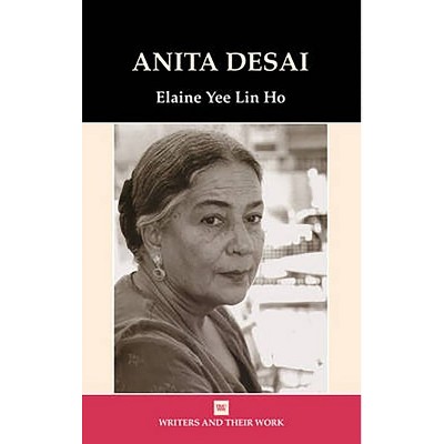 Anita Desai - (Writers and Their Work) by  Elaine Yee Lin Ho (Paperback)