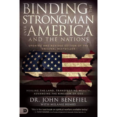 Binding the Strongman Over America and the Nations - by  John Benefiel & Melanie Hemry (Paperback)