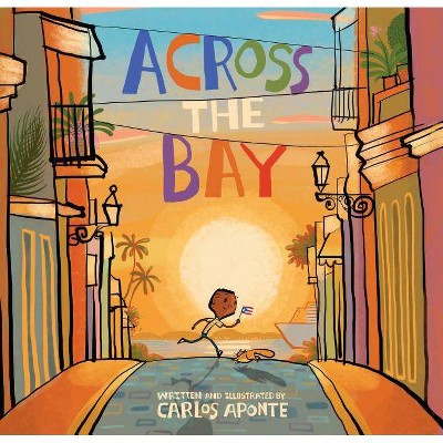 Across the Bay - by  Carlos Aponte (Hardcover)