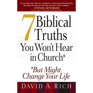 7 Biblical Truths You Won't Hear in Church - by  David A Rich (Paperback) - 1 of 1