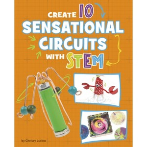 Create 10 Sensational Circuits with Stem - (10 Ways to Build with Stem!) by  Chelsey Luciow (Hardcover) - 1 of 1