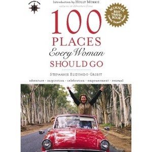 100 Places Every Woman Should Go - by Stephanie Elizondo Griest - 1 of 1