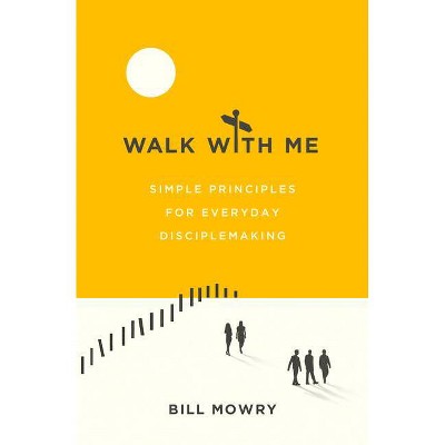 Walk with Me - by  Bill Mowry (Paperback)