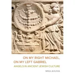 On My Right Michael, on My Left Gabriel - by  Mika Ahuvia (Hardcover)