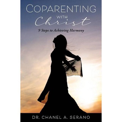 Coparenting with Christ - by  Chanel A Serano (Paperback)