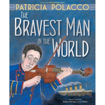 The Bravest Man in the World - by  Patricia Polacco (Hardcover)