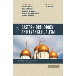 Three Views on Eastern Orthodoxy and Evangelicalism - (Counterpoints: Bible and Theology) by  Stanley N Gundry & James J Stamoolis (Paperback) - 1 of 1