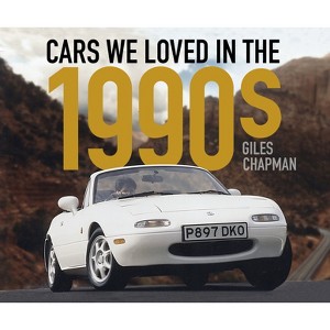 Cars We Loved in the 1990s - by  Giles Chapman (Paperback) - 1 of 1