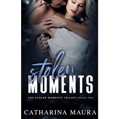Stolen Moments - by  Catharina Maura (Paperback)