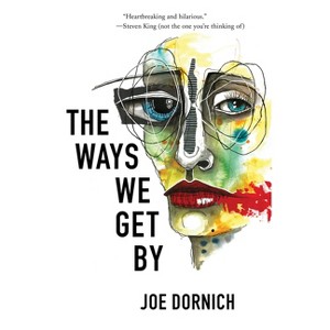 The Ways We Get By - by  Joe Dornich (Paperback) - 1 of 1