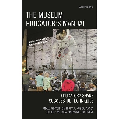 Museum Educator's Manual - (American Association for State and Local History) 2nd Edition by  Anna Johnson & Kimberly A Huber & Nancy Cutler