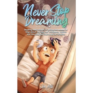 Never Stop Dreaming - (Motivational Books for Children) by  Ellen Mills & Special Art Stories (Hardcover) - 1 of 1