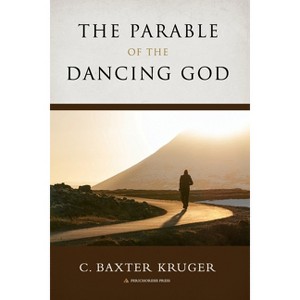 The Parable of the Dancing God - by  C Baxter Kruger (Paperback) - 1 of 1