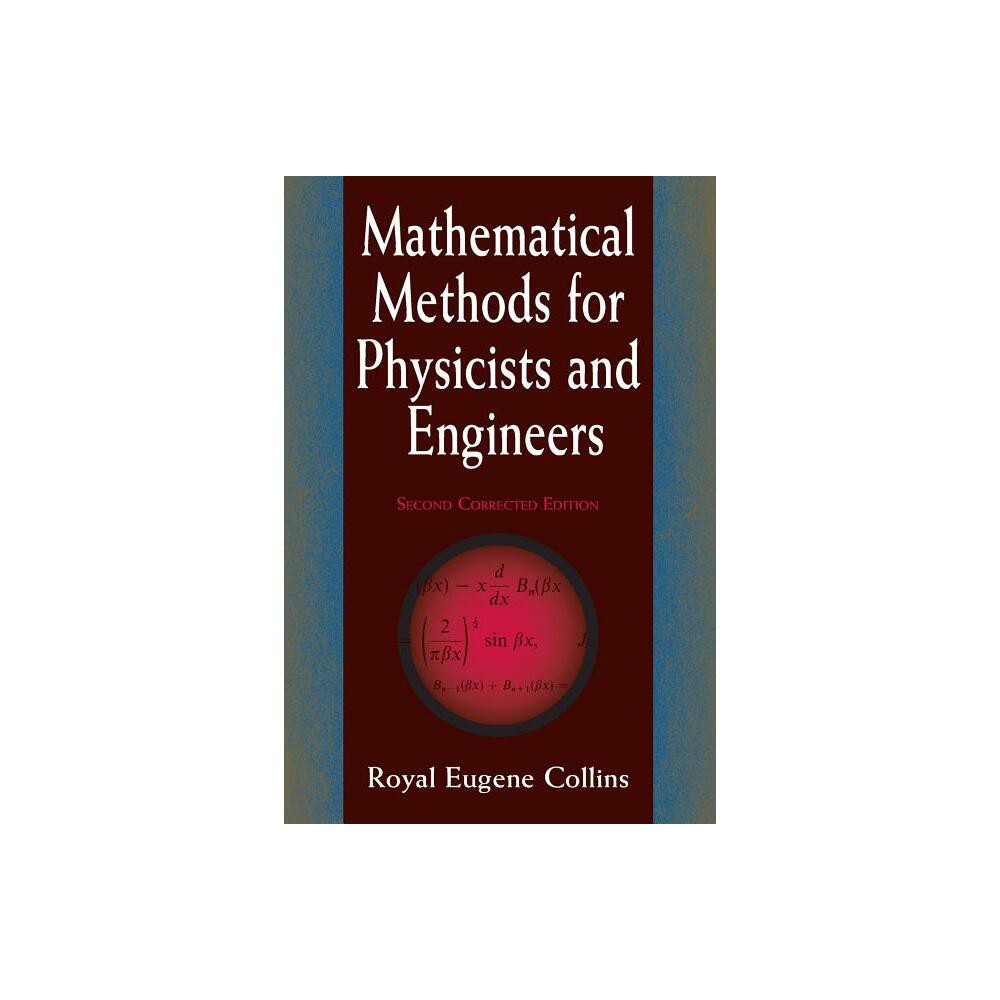 Mathematical Methods for Physicists and Engineers - (Dover Books on Physics) 2nd Edition by Royal Eugene Collins & Physics (Paperback)