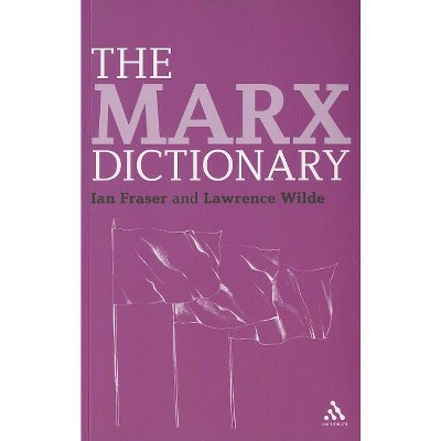 The Marx Dictionary - (Continuum Philosophy Dictionaries) by  Ian Fraser & Lawrence Wilde (Paperback)