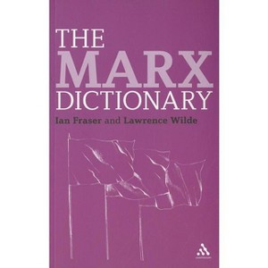 The Marx Dictionary - (Continuum Philosophy Dictionaries) by  Ian Fraser & Lawrence Wilde (Paperback) - 1 of 1