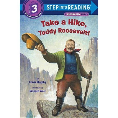 Take a Hike, Teddy Roosevelt! - (Step Into Reading) by  Frank Murphy (Paperback)