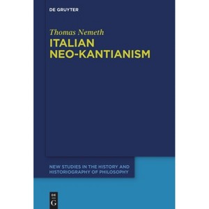 Italian Neo-Kantianism - (New Studies in the History and Historiography of Philosophy) by  Thomas Nemeth (Hardcover) - 1 of 1