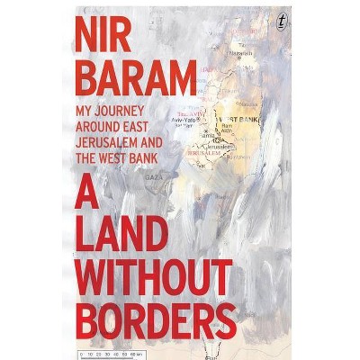 A Land Without Borders - by  Nir Baram (Paperback)