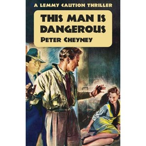 This Man is Dangerous - (The Lemmy Caution Thrillers) by  Peter Cheyney (Paperback) - 1 of 1