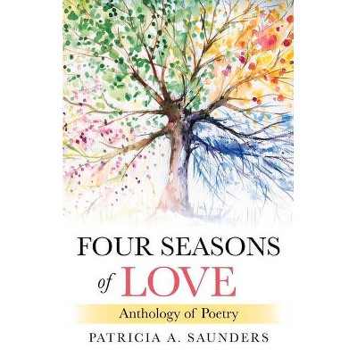 Four Seasons of Love - by  Patricia A Saunders (Paperback)