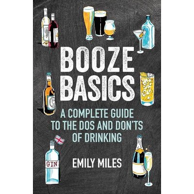 Booze Basics - by  Emily Miles (Hardcover)