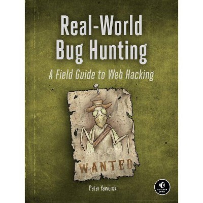 Real-World Bug Hunting - by  Peter Yaworski (Paperback)