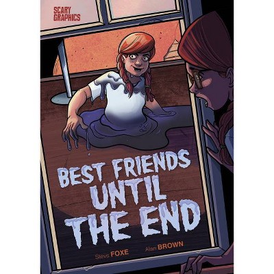 Best Friends Until the End - (Scary Graphics) by  Steve Foxe (Hardcover)