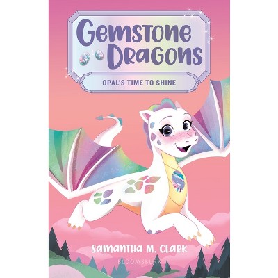 Gemstone Dragons 1: Opal&#39;s Time to Shine - by Samantha M Clark (Paperback)