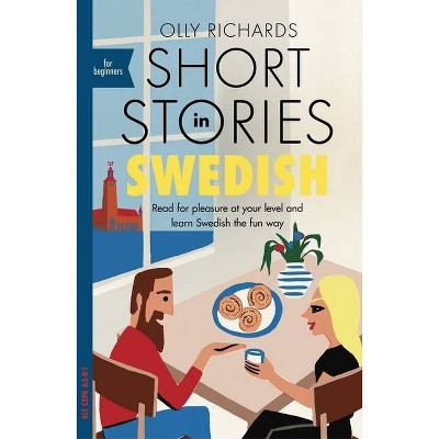 Short Stories in Swedish for Beginners - by  Olly Richards (Paperback)