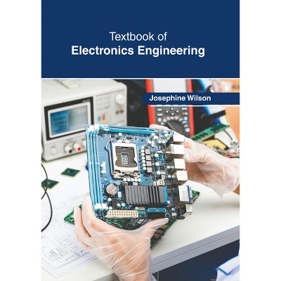 Textbook of Electronics Engineering - by  Josephine Wilson (Hardcover)