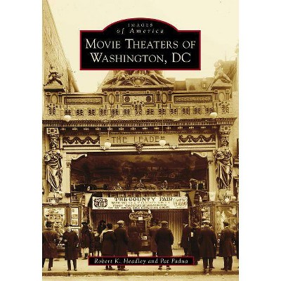 Movie Theaters of Washington, DC - by  Robert K Headley & Pat Padua (Paperback)