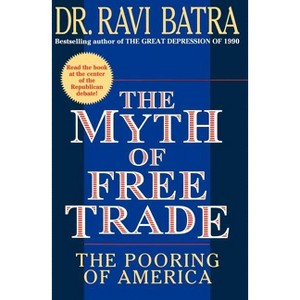 The Myth of Free Trade - by  Ravi Batra (Paperback) - 1 of 1