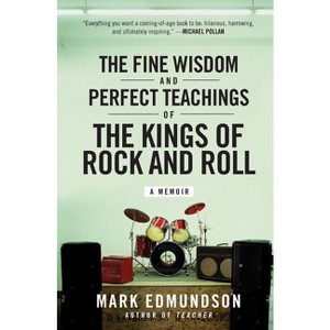 The Fine Wisdom and Perfect Teachings of the Kings of Rock and Roll - by  Mark Edmundson (Paperback) - 1 of 1