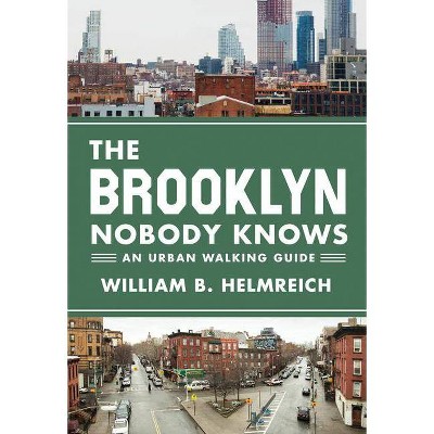 The Brooklyn Nobody Knows - by  William B Helmreich (Paperback)