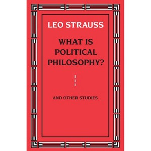 What Is Political Philosophy? and Other Studies - by  Leo Strauss (Paperback) - 1 of 1
