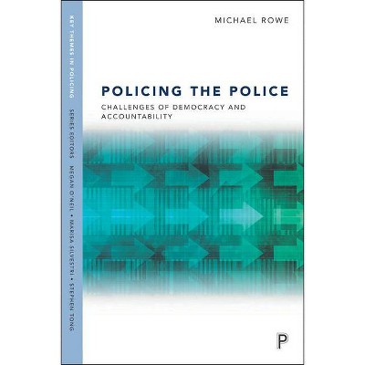 Policing the Police - (Key Themes in Policing) by  Michael Rowe (Hardcover)