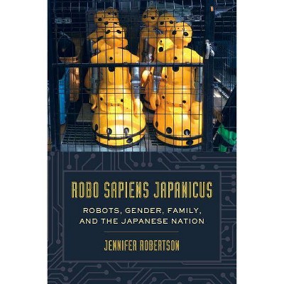 Robo Sapiens Japanicus - by  Jennifer Robertson (Paperback)