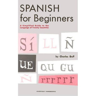 Spanish for Beginners - (Everyday Handbooks) by  Charles Duff (Paperback)