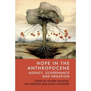 Hope in the Anthropocene - by  Valerie Waldow & Pol Bargués & David Chandler (Hardcover) - 1 of 1
