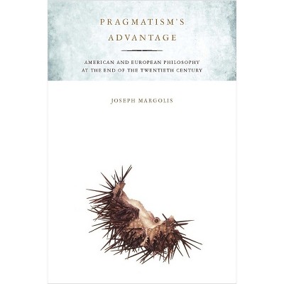 Pragmatism's Advantage - by  Joseph Margolis (Paperback)