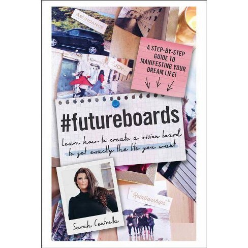 #futureboards : Learn How to Create a Vision Board to Get Exactly the Life  You Want - (Hardcover) - by Sarah Centrella
