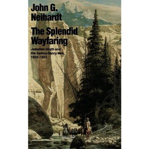 The Splendid Wayfaring - by  John G Neihardt (Paperback) - 1 of 1