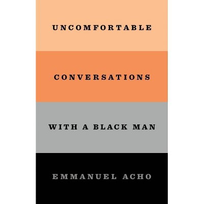 Uncomfortable Conversations With a Black Man - by Emmanuel Acho (Hardcover)
