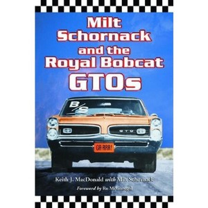 Milt Schornack and the Royal Bobcat Gtos - by  Keith J MacDonald & Milt Schornack (Paperback) - 1 of 1