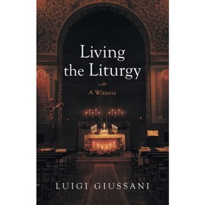 Living the Liturgy - by  Luigi Giussani (Paperback) - 1 of 1