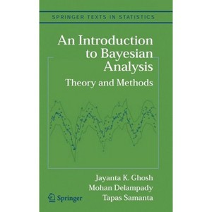 An Introduction to Bayesian Analysis - (Springer Texts in Statistics) by  Jayanta K Ghosh & Mohan Delampady & Tapas Samanta (Hardcover) - 1 of 1