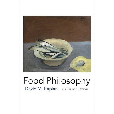 Food Philosophy - by  David M Kaplan (Paperback)
