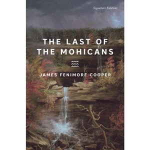 The Last of the Mohicans - (Signature Editions) by  James Fenimore Cooper (Paperback) - 1 of 1