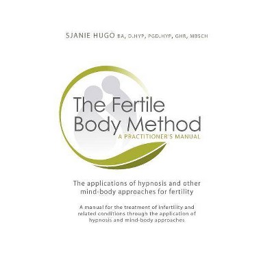 The Fertile Body Method - by  Sjanie Hugo (Mixed Media Product)